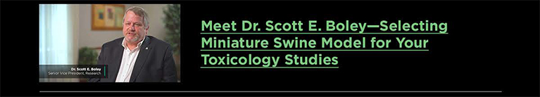 Meet Dr. Scott E. Boley—Selecting Miniature Swine Model for Your Toxicology Studies
